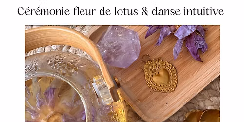 C\u00e9r\u00e9monie fleur de lotus et danse intuitive - se connecter au f\u00e9minin sacr\u00e9 