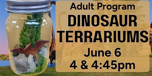Dinosaur Terrariums 4:45pm (Adult Program)