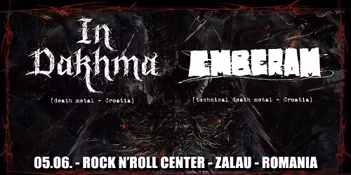 IN DAKHMA (death metal - CRO), EMBERAM (tech.death metal - CRO)