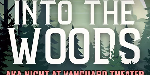 Into The Woods - AKA Night At Vanguard Theater