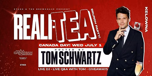 Reali-Tea BRUNCH x Day Party! Hosted by TOM SCHWARTZ! KELOWNA!