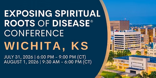 Exposing Spiritual Roots of Disease Conference \u2013  Wichita, KS