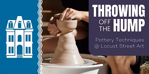 Throwing Off the Hump - A Pottery Wheel Workshop at Locust Street Art