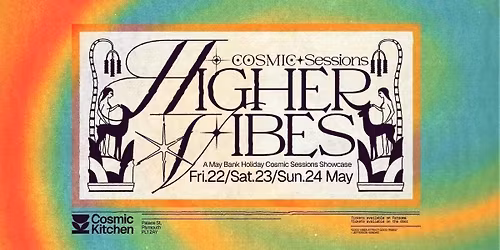 Cosmic Sessions: HIGHER VIBES (May Bank Holiday Weekender)  FRI, SAT+ SUNDAY 