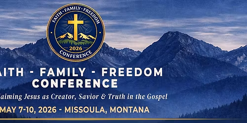 Faith - Family - Freedom Conference! - Missoula 2026