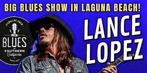 LANCE LOPEZ - Burnin' Texas Blues-Rock Guitarist - in Laguna Beach!