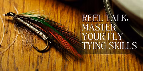 REEL TALK: Master Your Fly Tying Skills
