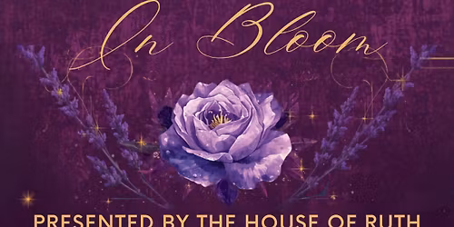 The House of Ruth\u2019s In Bloom Gala