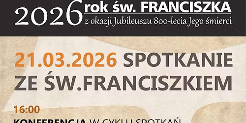 Spotkanie ze \u015bw. Franciszkiem | Konferencja "Od nawr\u00f3cenia do \u015bmierci \u015bw. Franciszka"
