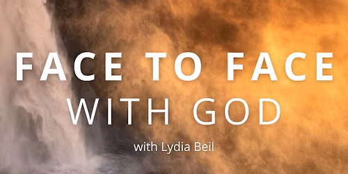 Face to Face with God with Lydia Beil