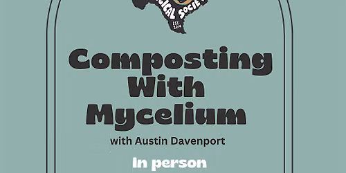 AUSTIN: Composting With Mycelium!