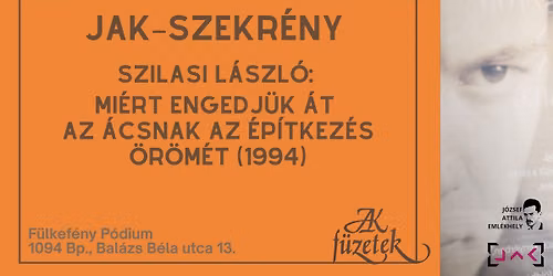 JAK-szekr\u00e9ny \u2013 Szilasi L\u00e1szl\u00f3: Mi\u00e9rt engedj\u00fck \u00e1t az \u00e1csnak az \u00e9p\u00edtkez\u00e9s \u00f6r\u00f6m\u00e9t (1994)