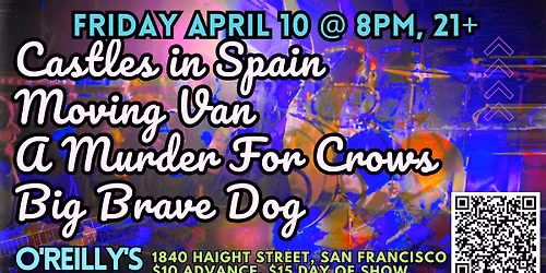 Castles in Spain\/Moving Van\/A Murder For Crows\/Big Brave Dog @ O'Reilly's, Friday April 10
