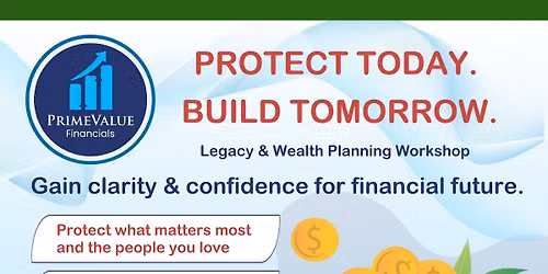 Protect Today. Build Tomorrow \u2014 Legacy & Wealth Planning Workshop
