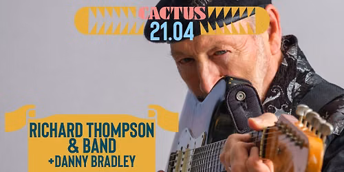 Richard Thompson & Band \u2022 Danny Bradley \u2022 Cactus Brugge