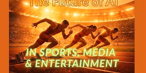 THE FUTURE OF AI IN SPORTS, MEDIA AND ENTERTAINMENT