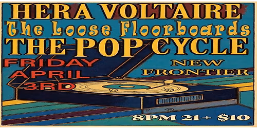 Hera Voltaire \/ The Loose Floorboards \/ The Pop Cycle - New Frontier Lounge