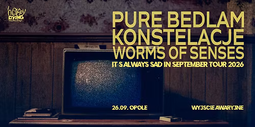 PURE BEDLAM, KONSTELACJE, WORMS OF SENSES \/ Opole, Wyj\u015bcie Awaryjne