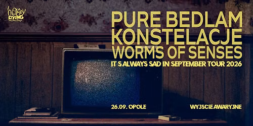 PURE BEDLAM, KONSTELACJE, WORMS OF SENSES \/ Opole, Wyj\u015bcie Awaryjne