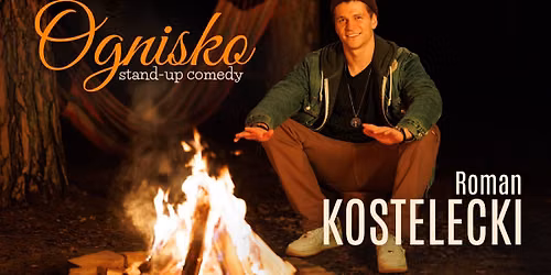 Stand-up: Roman Kostelecki - "Ognisko" | Warszawa 14.08 | 