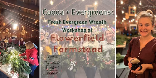 Cocoa + Evergreens: Fresh Evergreen Wreath Workshop at Flowerfield Farmstead