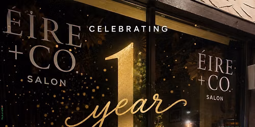 Eire +Co Salon is turning 1!