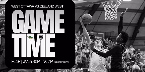West Ottawa at Zeeland West | Boys Basketball | Freshman: 4:00 PM \u2022 JV: 5:30 PM \u2022 Varsity: 7:00 PM