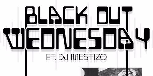 Black Out Wednesday ft. DJ Mestizo