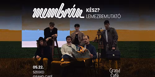 Membr\u00e1n: K\u00e9sz? lemezbemutat\u00f3 \/\/ Szeged, Grand Caf\u00e9 