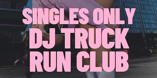 Saturday | Singles DJ Truck Run Club | Johannesburg