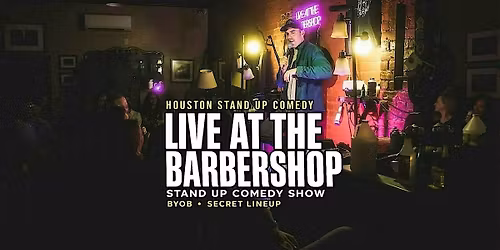 Live at the Barbershop Houston: Stand Up Comedy in a Real Barbershop \u00b7 BYOB