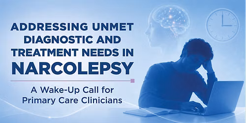 Addressing Unmet Diagnostic and Treatment Needs in Narcolepsy