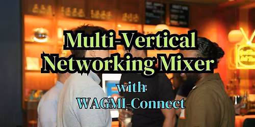 Multi-Vertical Business Networking Event NYC: WAGMI-Connect