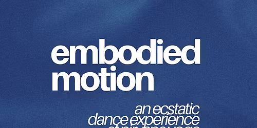 Embodied Motion: An Ecstatic Dance Experience