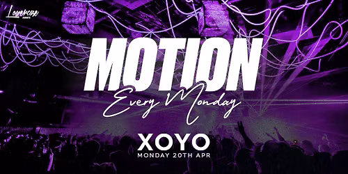 MOTION Every Monday @ XOYO - 20th April