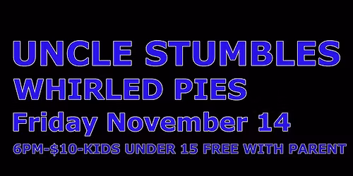 Uncle Stumbles at Whirled Pies November 14 TTFN