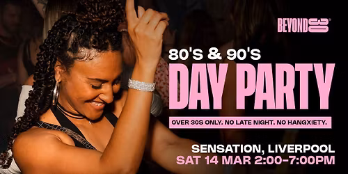 80s & 90s Over 30s Daytime Clubbing - LIVERPOOL\ud83d\udd7a\ud83c\udffd