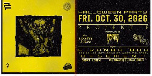 Projekt F \/\/ Q.N.F \/\/ Change My Brain With Cakes \/\/ The Sickness Stars @ Piranha Bar (30\/10\/2026)