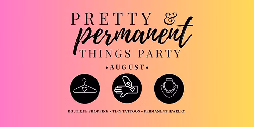 \u2728Pretty & Permanent Things Party - August\u2728