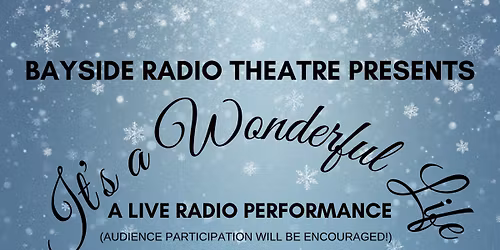 BAYSIDE RADIO THEATRE presents IT'S A WONDERFUL LIFE with AUDIENCE PARTICIPATION
