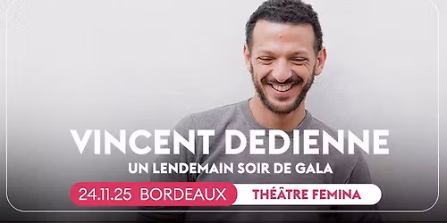 VINCENT DEDIENNE \u2022 BORDEAUX, TH\u00c9\u00c2TRE FEMINA \u2022 24.11.25