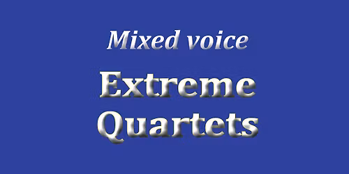 Mixed Voice Extreme Quartets