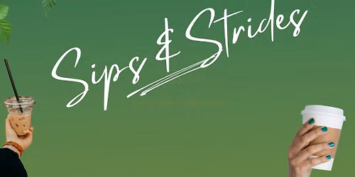 Sips & Strides walk (& choice to RUN on 1st Sun of each month)