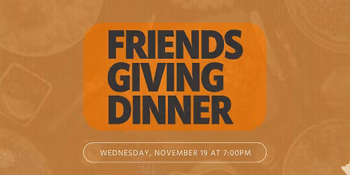 Friendsgiving Dinner