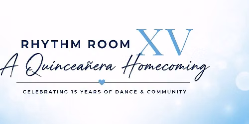 Rhythm Room XV: A Quincea\u00f1era Homecoming
