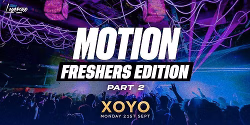  MOTION Every Monday @ XOYO - Freshers Edition: Part 2 \ud83d\ude80 - 21st September
