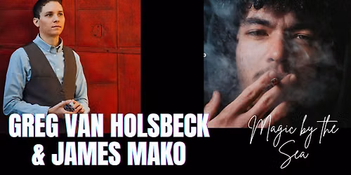 Magic by the Sea: James Mako & Greg Van Holsbeck - Evening Magic Show