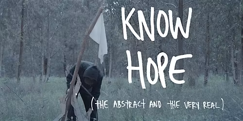 Film Screening + Artist Talk: Know Hope (The Abstract and the Very Real)