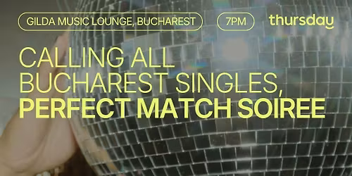 THURSDAY | PERFECT MATCH | BUCHAREST
