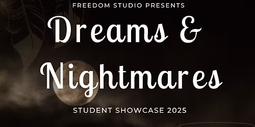 Dreams & Nightmares Student Showcase 2025